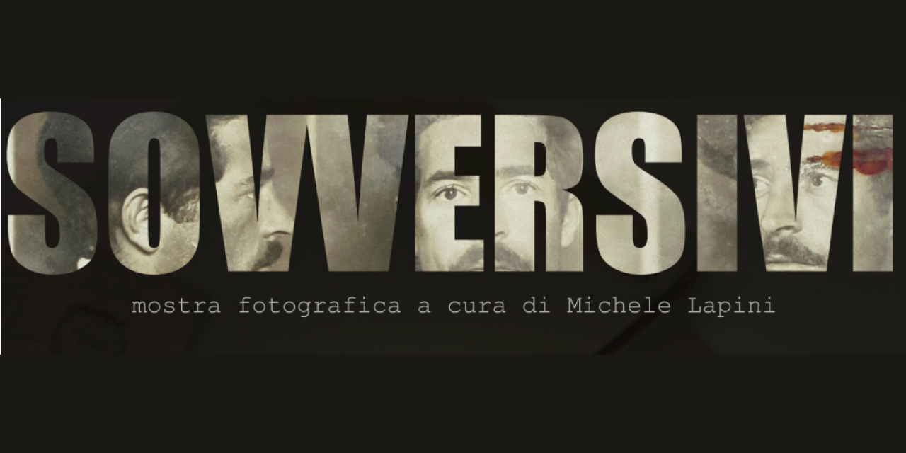 La mostra SOVVERSIVI e SOVVERSIVE – a cura di Michele Lapini